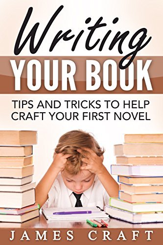 Writing Your Book: Tips and Tricks to Help Craft Your First Novel (Self ...