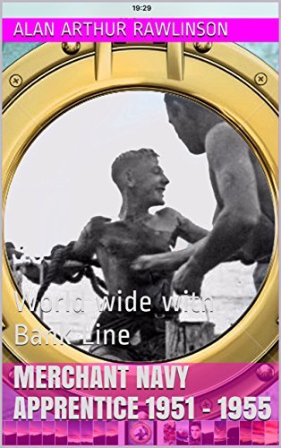 Merchant Navy Apprentice 1951 - 1955: Sailing with Bank Line