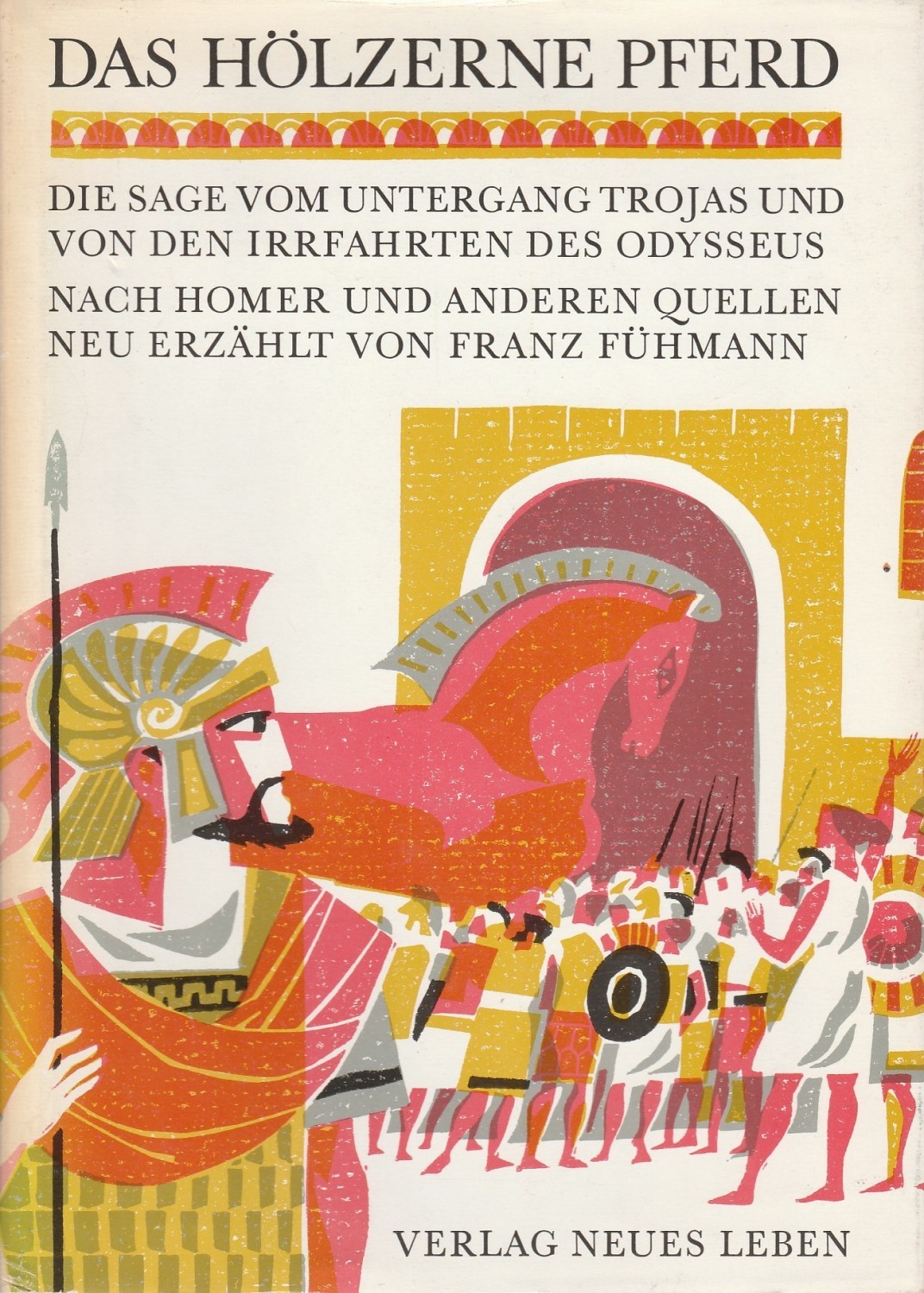 Das hölzerne Pferd. Die Sage vom Untergang Trojas und von den Irrfahrten des Odysseus by Franz Das hölzerne Pferd. Die Sage vom Untergang Trojas und von den Irrfahrten des Odysseus by Franz