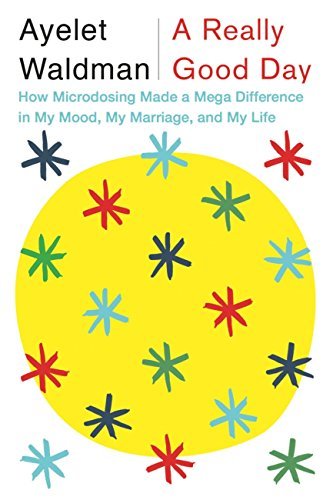 A Really Good Day: How Microdosing Made a Mega Difference in My Mood, My Marriage and My Life