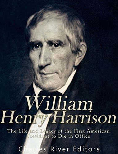 William Henry Harrison: The Life and Legacy of the First American President to Die in Office