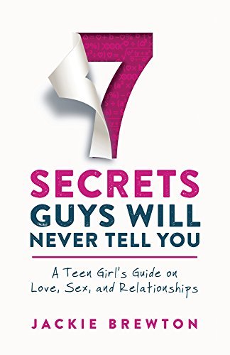 7 Secrets Guys Will Never Tell You: A Teen Girl's Guide on Love, Sex ...