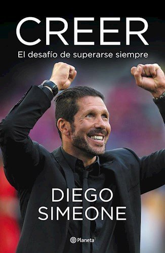 Creer. El desafio de superarse siempre (Cholo Simeone)
