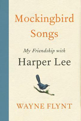 Mockingbird Songs: My Friendship with Harper Lee