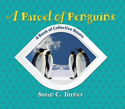 A Parcel of Penguins: a book of collective nouns by Susan C. Turner