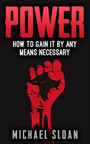 Power: How To Gain It By Any Means Necessary