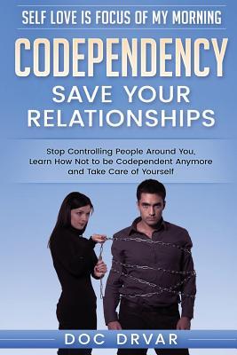 Codependency - Save Your Relationships:: Stop Controlling People Around ...