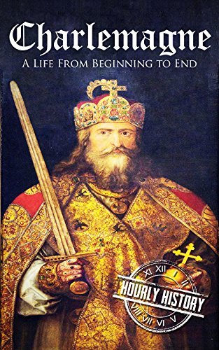 Charlemagne: A Life From Beginning to End