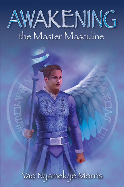 Awakening the Master Masculine by Yao Nyamekye Morris | Goodreads