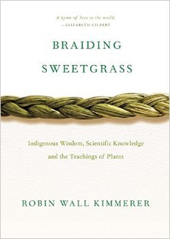 Braiding Sweetgrass: Indigenous Wisdom, Scientific Knowledge and the Teachings of Plants