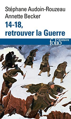 14-18, retrouver la Guerre by Stéphane Audoin-Rouzeau | Goodreads