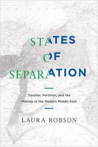 States of Separation: Transfer, Partition, and the Making of the Modern Middle East