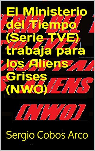 El Ministerio del Tiempo (Serie TVE) trabaja para los Aliens Grises (NWO) book cover