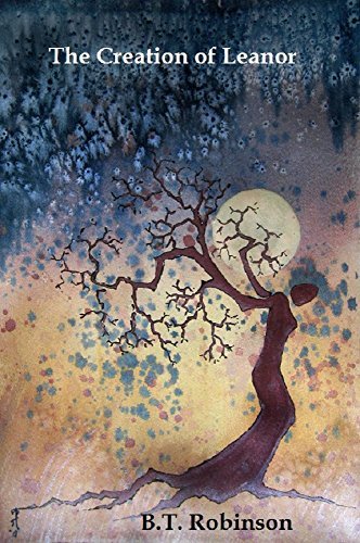 The Creation of Leanor: As told by Sheyenne Sioux by B.T. Robinson ...