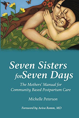Seven Sisters for Seven Days: The Mothers' Manual for Community Based Postpartum Care
