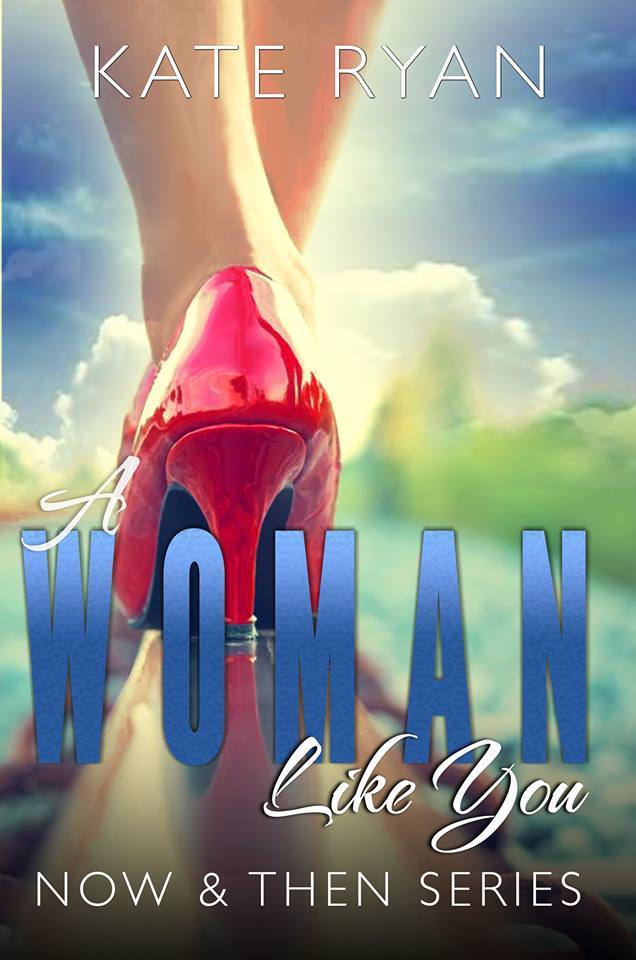 A Woman Like You (Now & Then 2) by Kate Ryan Goodreads