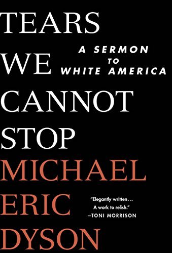 Tears We Cannot Stop: A Sermon to White America