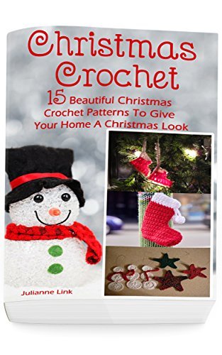 Christmas Crochet: 15 Beautiful Christmas Crochet Patterns to Give Your Home a Christmas Look