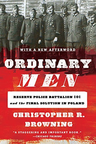 Ordinary Men: Reserve Police Battalion 101 and the Final Solution in Poland