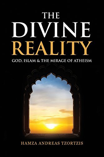 The Divine Reality: God, Islam and the Mirage of Atheism