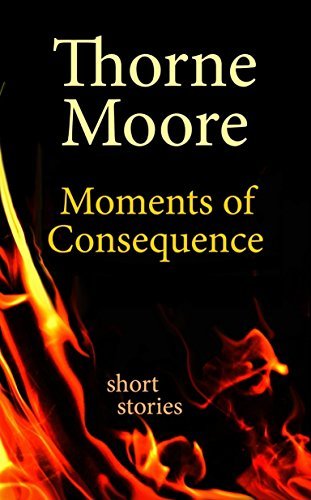 Moments of Consequence: short stories
