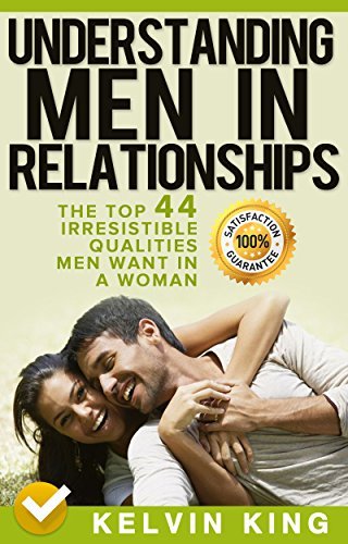 Understanding Men in Relationships: The Top 44 Irresistible Qualities Men Want In A Woman