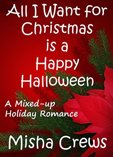 All I Want for Christmas is a Happy Halloween: A Short Holiday Romance