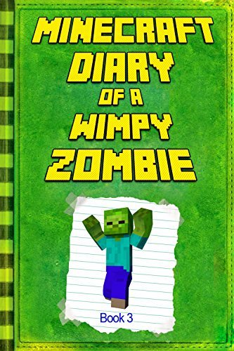 Minecraft: Diary of a Wimpy Zombie Book 3: Legendary Minecraft Diary. An Unnoficial Minecraft Adventure Story Book for Kids
