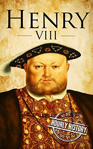 Henry VIII: A Life From Beginning to End