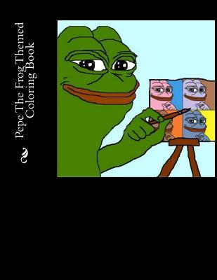 Pepe The Frog Themed Coloring Book by Tim Ozman | Goodreads