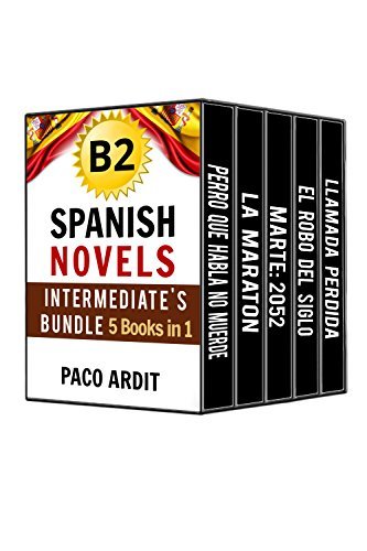 Spanish Novels: Upper Intermediate's Bundle B2 - Five Spanish Short Stories for Upper Intermediates in a Single Book (Learn Spanish Boxset #4)