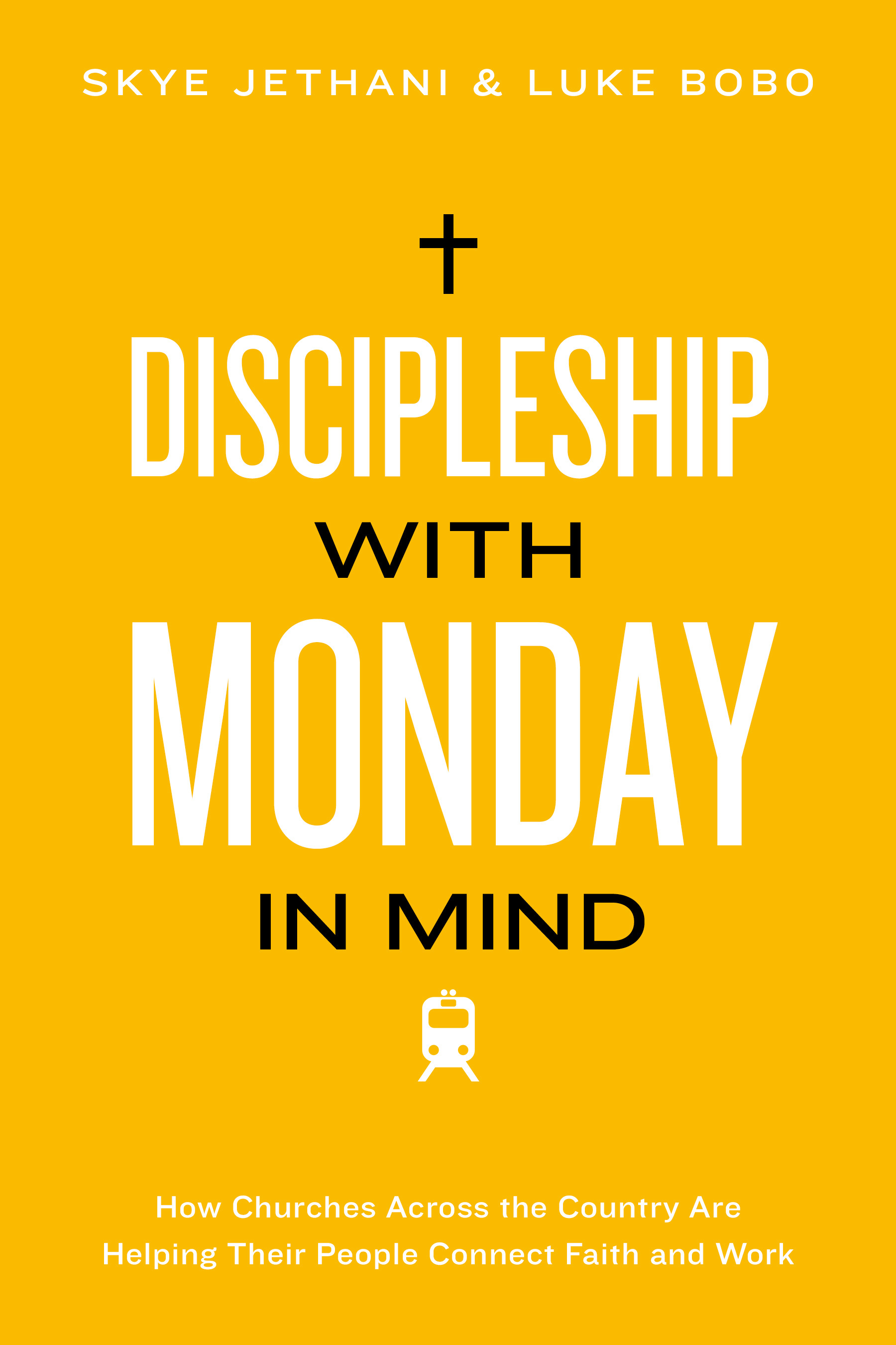Discipleship With Monday in Mind: How Churches Across the Country Are Helping Their People Connect Faith and Work