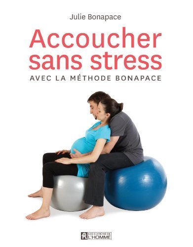 Accoucher sans stress avec la méthode Bonapace - édition augmentée