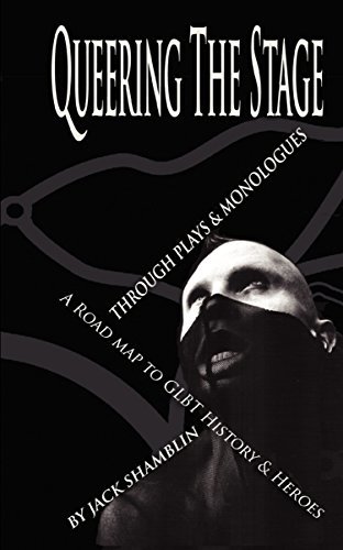 Queering The Stage, "Through Plays & Monologues, A Road Map To GLBT History & Heroes (1994 - 1997)"