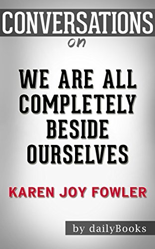 We Are All Completely Beside Ourselves: A Novel By Karen Joy Fowler | Conversation Starters