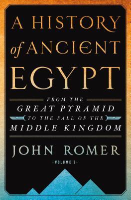 A History of Ancient Egypt, Volume 2: From the Great Pyramid to the Fall of the Middle Kingdom