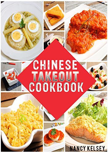 Chinese Takeout Cookbook: Your Favourites 57 Chinese Takeout Recipes To Make At Home