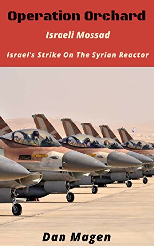 Israeli Mossad: Operation Orchard Israel's Strike On The Syrian Reactor