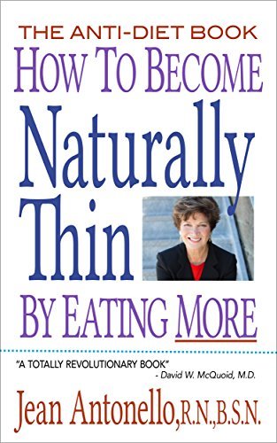 How to Become Naturally Thin By Eating More: The Anti-Diet Book