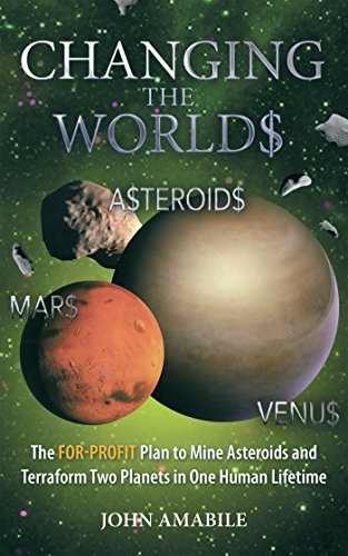 Changing the Worlds: The For-Profit Plan to Mine Asteroids and ...