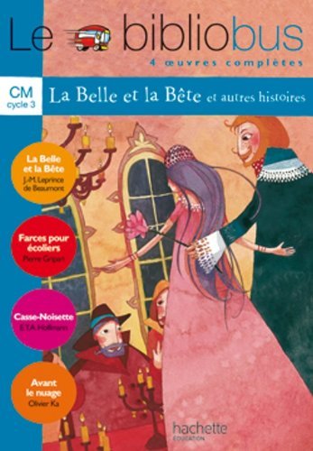 Le Bibliobus N 4 Cm Cycle 3 Parcours De Lecture De 4 Oeuvres La Belle Et La Bete Farces Pour Ecoliers Casse Noisette Avant Le Nuage By Pierre Gripari Goodreads