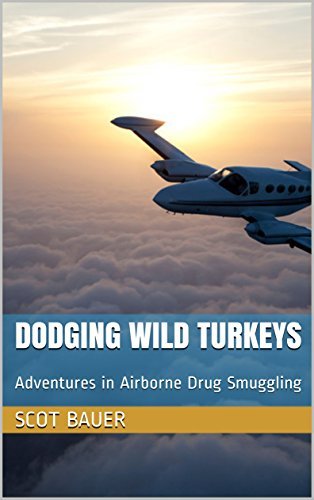 Dodging Wild Turkeys: Adventures in Airborne Drug Smuggling