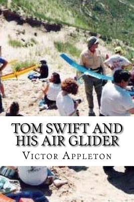 Victor Appleton Tom Swift and His Air Glider by Victor Appleton | Goodreads