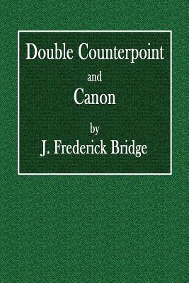 Counterpoint Canon Example Double Counterpoint and Canon by J Frederick Bridge | Goodreads