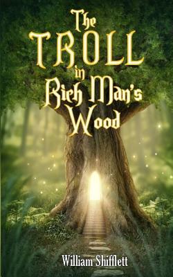 The Troll in Rich Man's Wood by William Shifflett | Goodreads