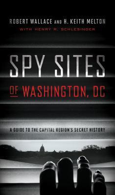 Spy Sites of Washington, DC: A Guide to the Capital Region's Secret History