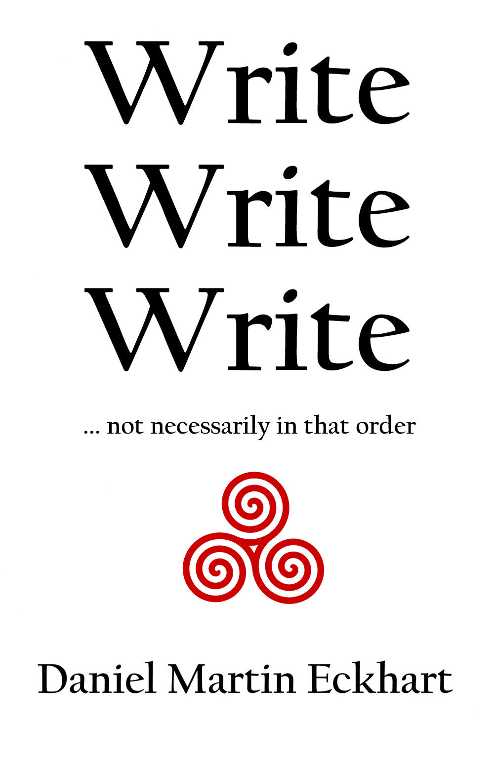 Write, Write, Write by Daniel Martin Eckhart | Goodreads