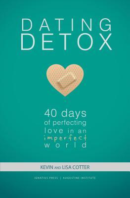 Dating Detox: 40 Days of Perfecting Love in an Imperfect World