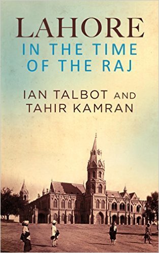 Lahore in the Time of the Raj by Ian Talbot | Goodreads