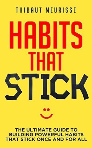Habits That Stick: The Ultimate Guide To Building Powerful Habits That ...